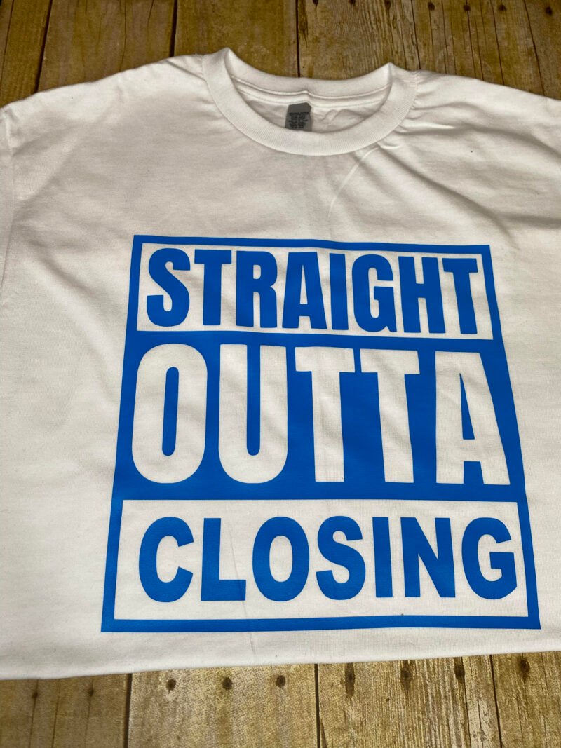 "Straight Outta Closing" t-shirt